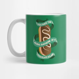 you have the moral backbone of a chocolate eclair Mug